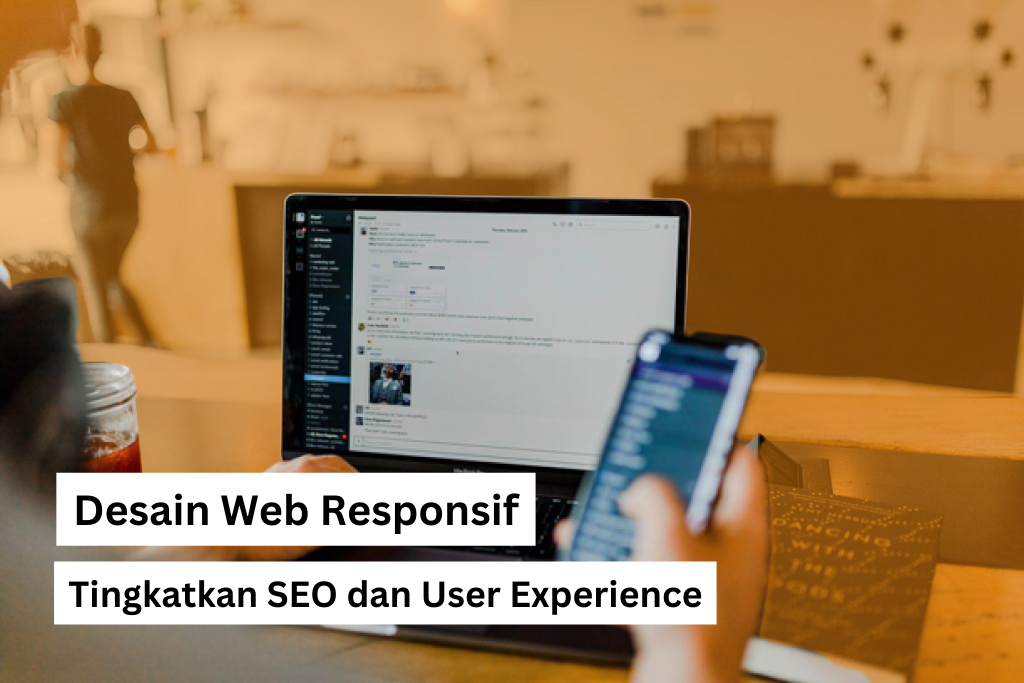 Desain Web Responsif: Tingkatkan SEO dan User Experience