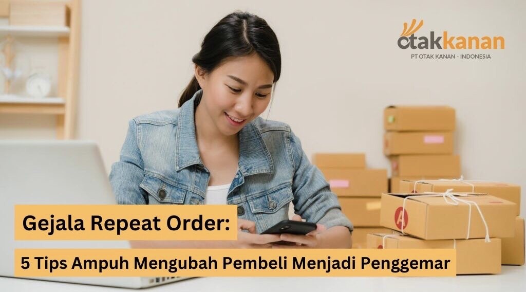 Gejala Repeat Order: 5 Tips Ampuh Mengubah Pembeli Menjadi Penggemar