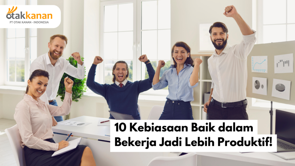 10 Kebiasaan Baik dalam Bekerja Jadi Lebih Produktif!